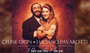Luciano Pavarotti & Celine Dion – I Hate You Then I Love You